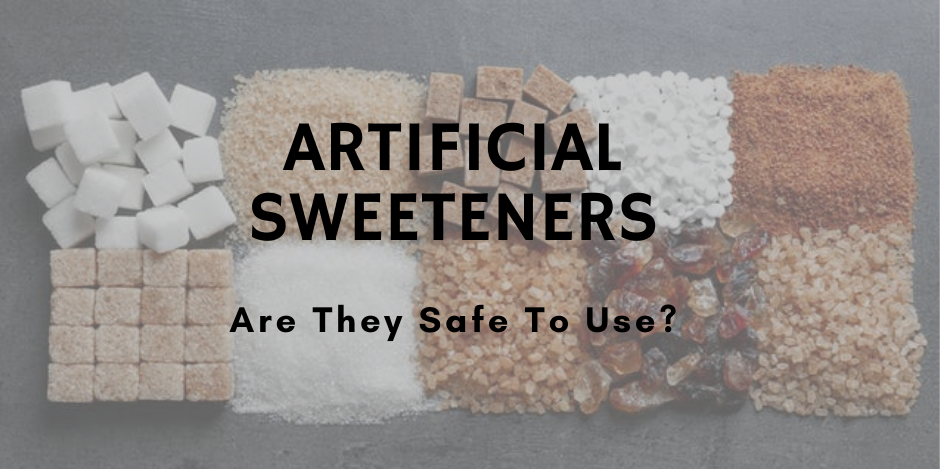 Artificial sweeteners - Are they safe to use?