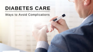 Diabetes Care: Ways to Avoid Complications